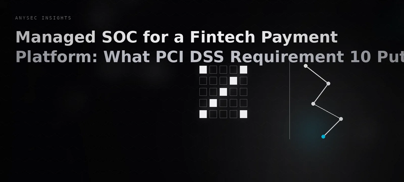 Managed SOC for a Fintech Payment Platform: What PCI DSS Requirement 10 Puts In Scope for Log Monitoring