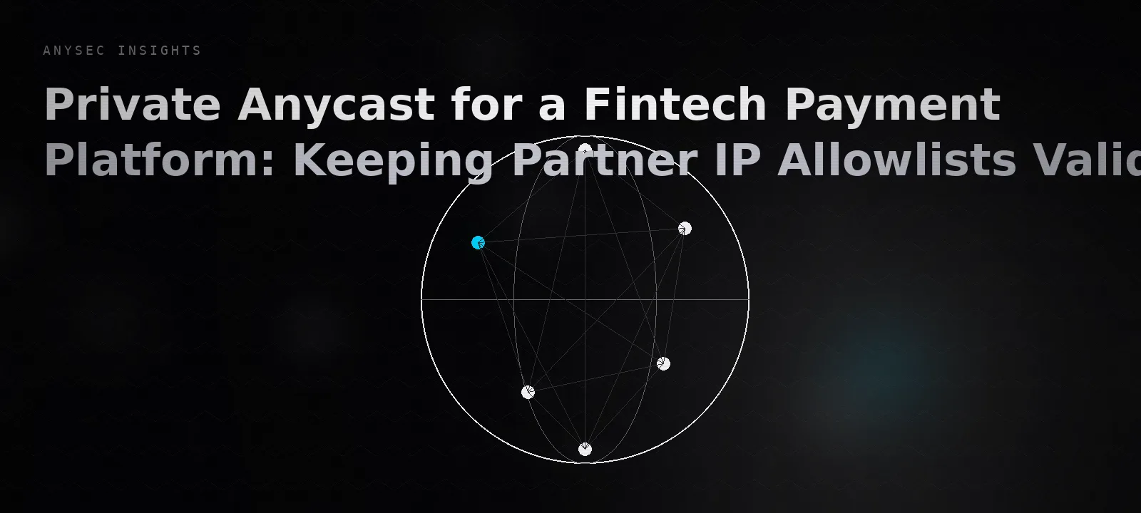Private Anycast for a Fintech Payment Platform: Keeping Partner IP Allowlists Valid When the Edge Changes